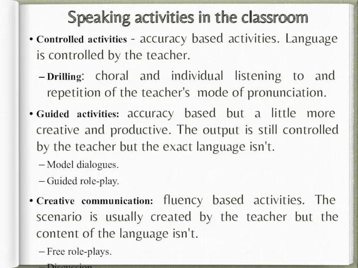 Speaking activities in the classroom Controlled activities - accuracy based activities. Language is