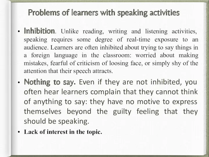Problems of learners with speaking activities Inhibition. Unlike reading, writing and listening activities,