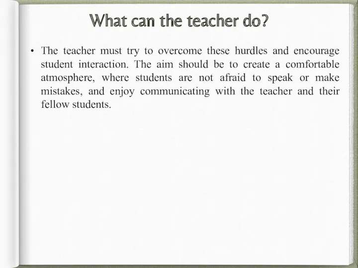 What can the teacher do? The teacher must try to overcome these hurdles