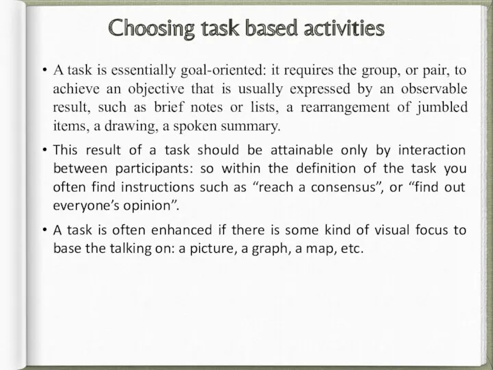 Choosing task based activities A task is essentially goal-oriented: it requires the group,