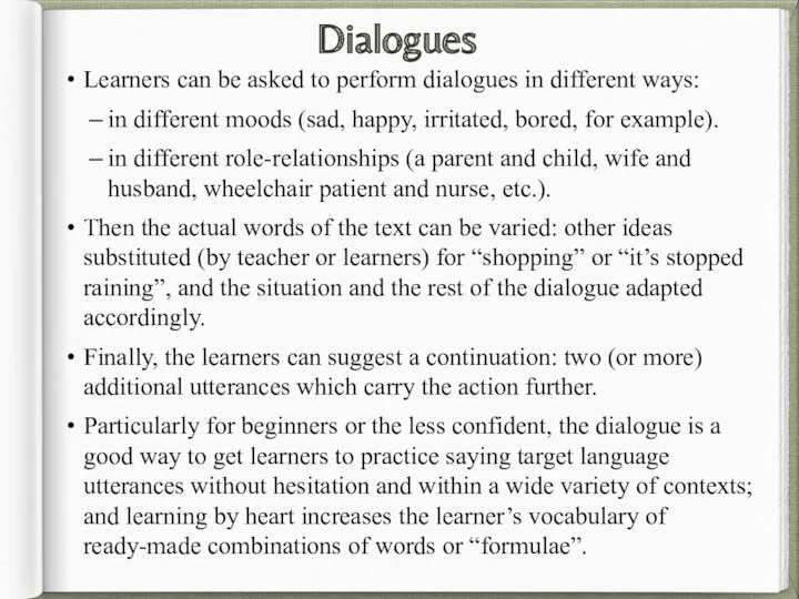 Dialogues Learners can be asked to perform dialogues in different ways: in different