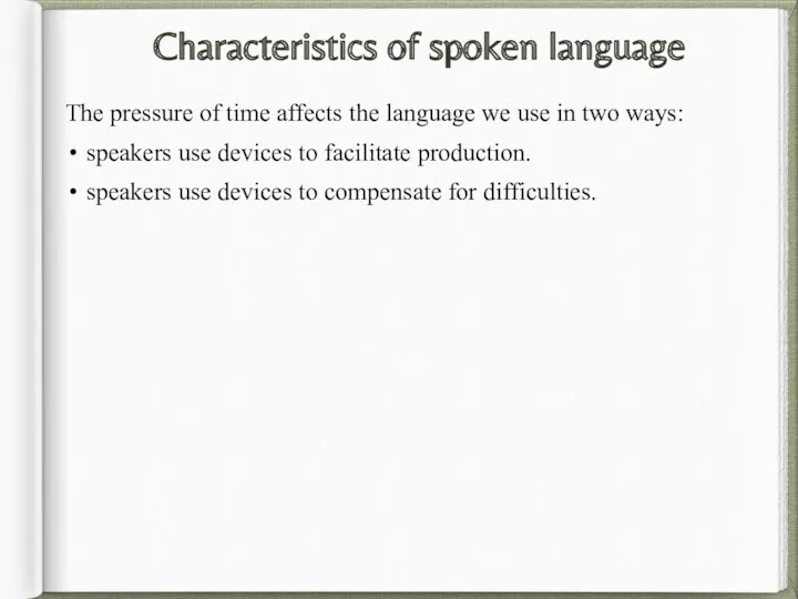 Characteristics of spoken language The pressure of time affects the language we use
