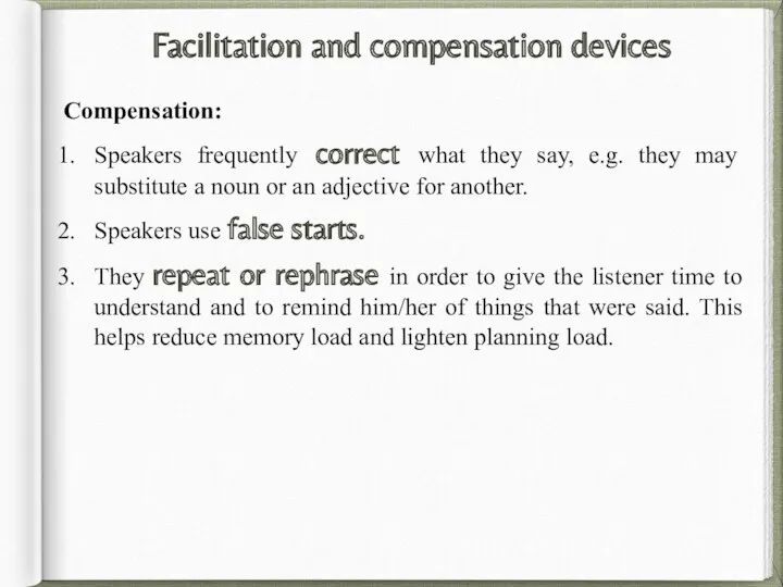 Facilitation and compensation devices Compensation: Speakers frequently correct what they say, e.g. they
