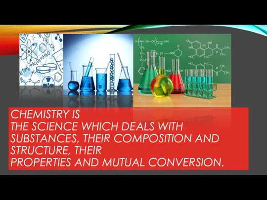 CHEMISTRY IS THE SCIENCE WHICH DEALS WITH SUBSTANCES, THEIR COMPOSITION