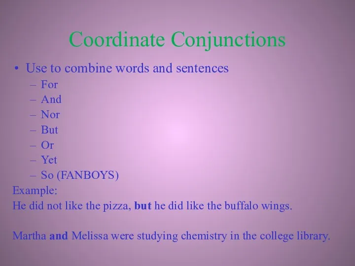 Coordinate Conjunctions Use to combine words and sentences For And