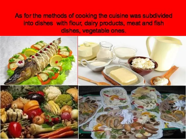 As for the methods of cooking the cuisine was subdivided