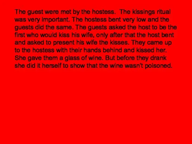 The guest were met by the hostess. The kissings ritual