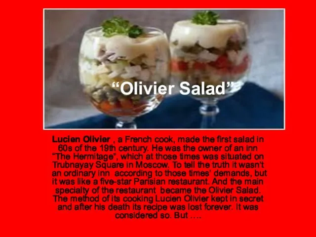 “Olivier Salad” Lucien Olivier , a French cook, made the
