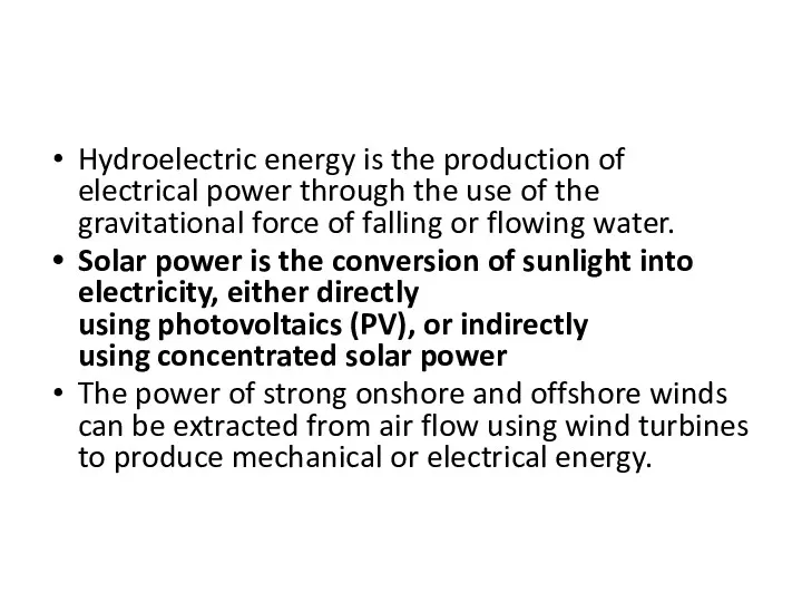 Hydroelectric energy is the production of electrical power through the use of the