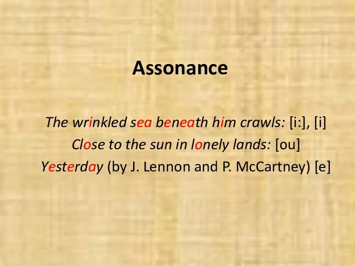 Assonance The wrinkled sea beneath him crawls: [i:], [i] Close