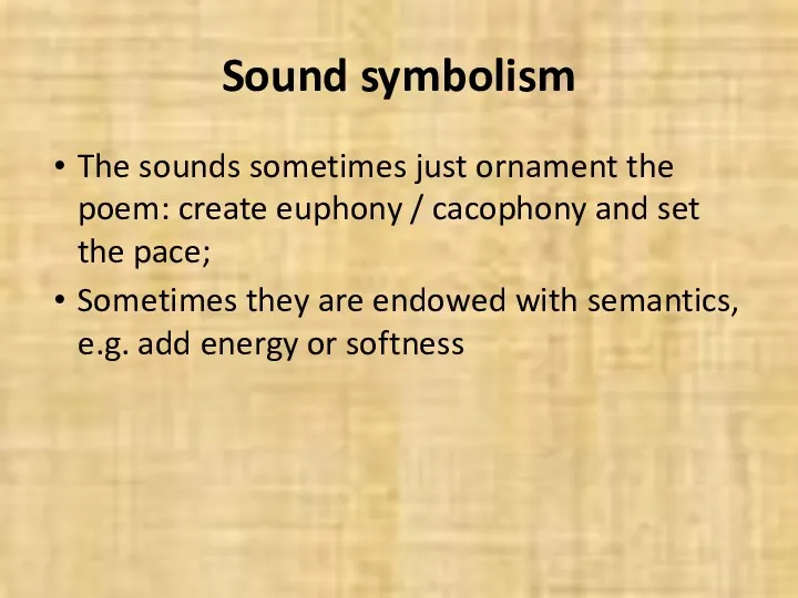 Sound symbolism The sounds sometimes just ornament the poem: create