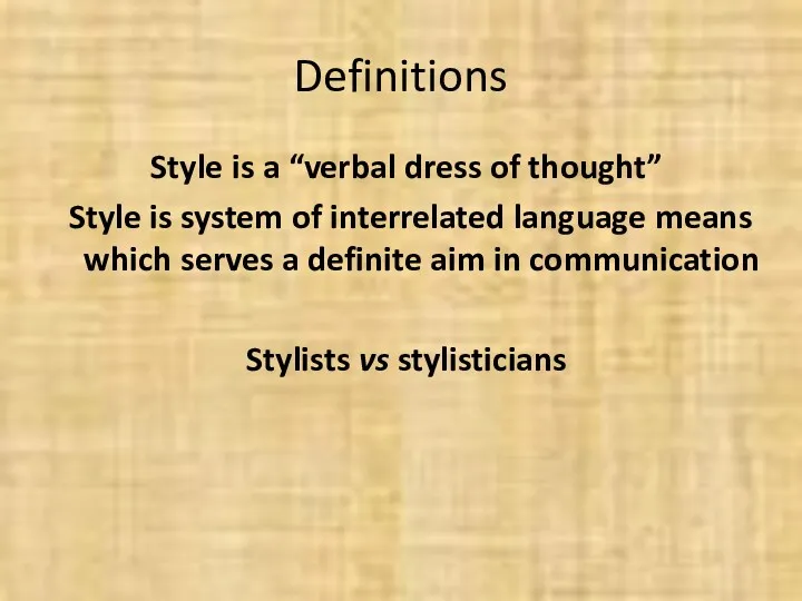 Definitions Style is a “verbal dress of thought” Style is
