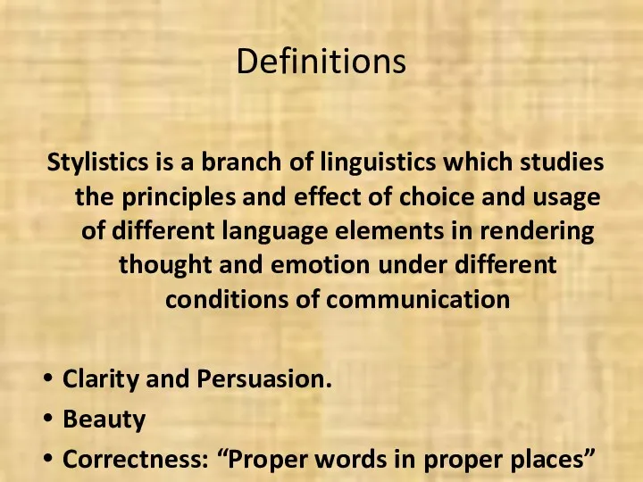 Definitions Stylistics is a branch of linguistics which studies the