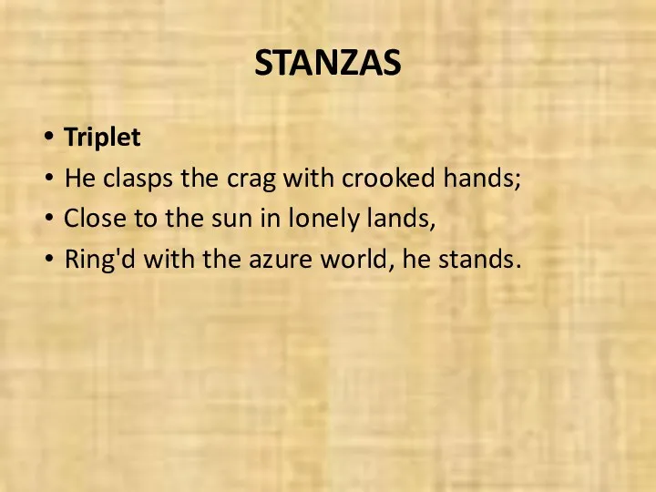 STANZAS Triplet He clasps the crag with crooked hands; Close