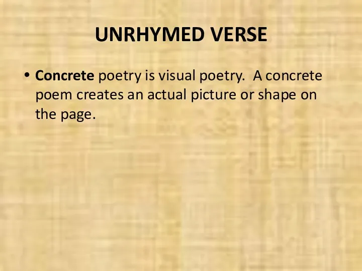 UNRHYMED VERSE Concrete poetry is visual poetry. A concrete poem