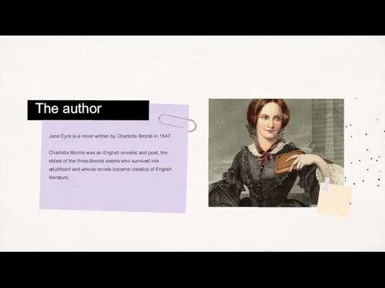 Jane Eyre is a novel written by Charlotte Brontë in 1847. Charlotte Brontë