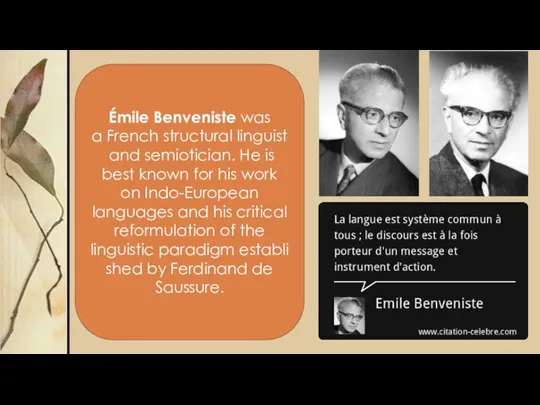 Émile Benveniste was a French structural linguist and semiotician. He