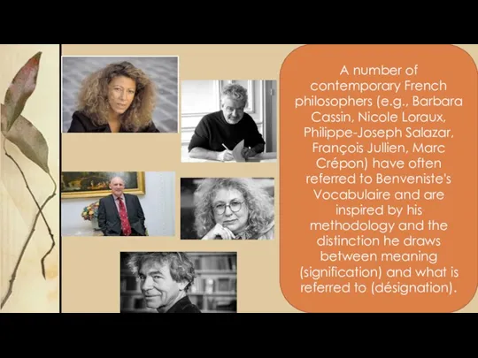 A number of contemporary French philosophers (e.g., Barbara Cassin, Nicole