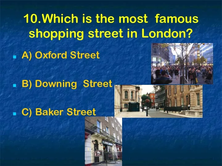 10.Which is the most famous shopping street in London? A)