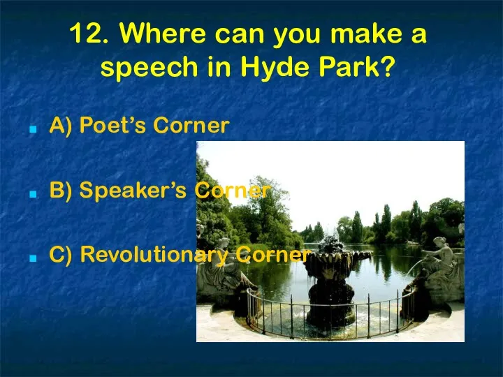 12. Where can you make a speech in Hyde Park?