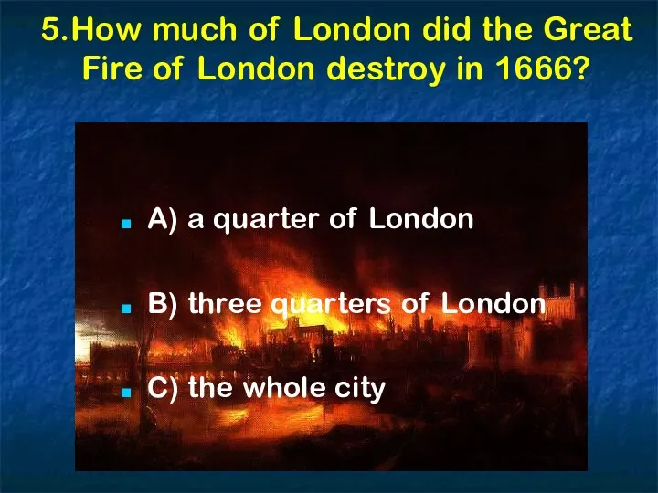 5.How much of London did the Great Fire of London