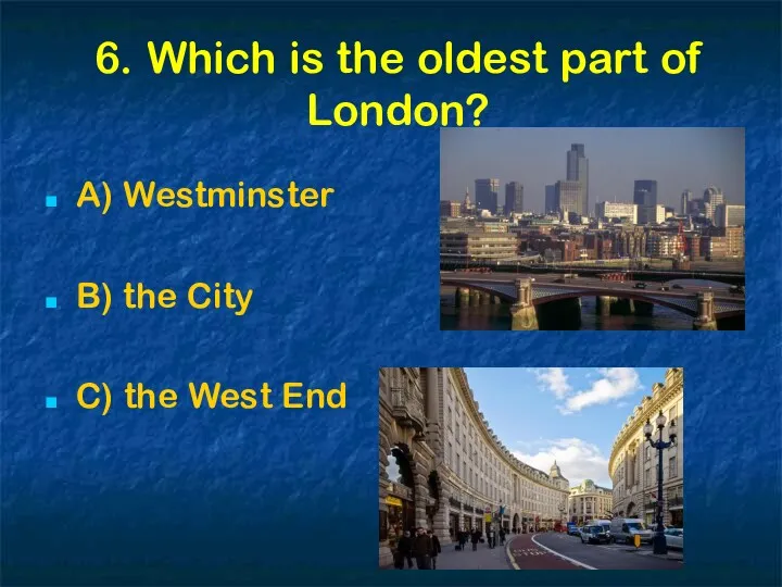 6. Which is the oldest part of London? A) Westminster