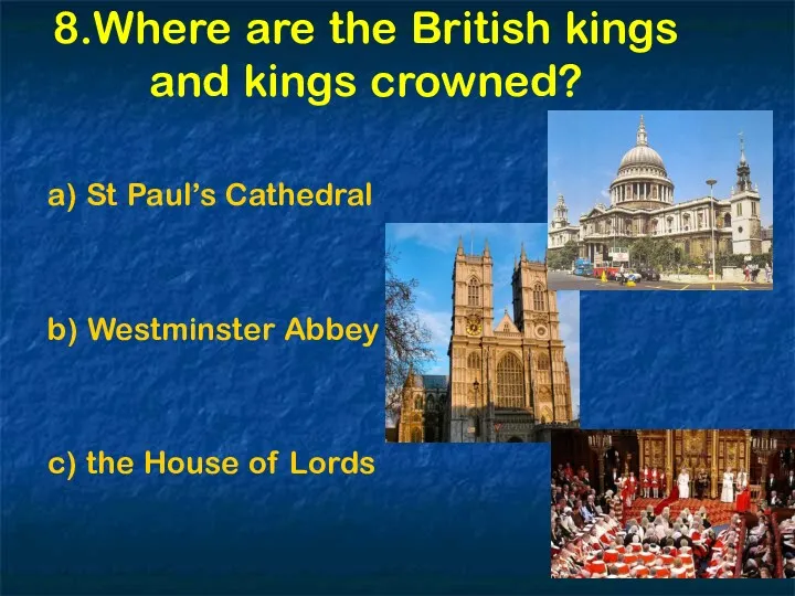 8.Where are the British kings and kings crowned? a) St