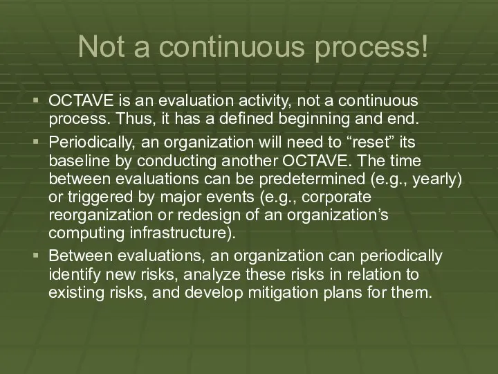 Not a continuous process! OCTAVE is an evaluation activity, not