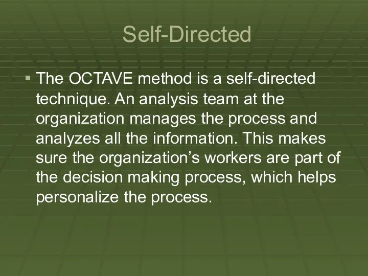 Self-Directed The OCTAVE method is a self-directed technique. An analysis