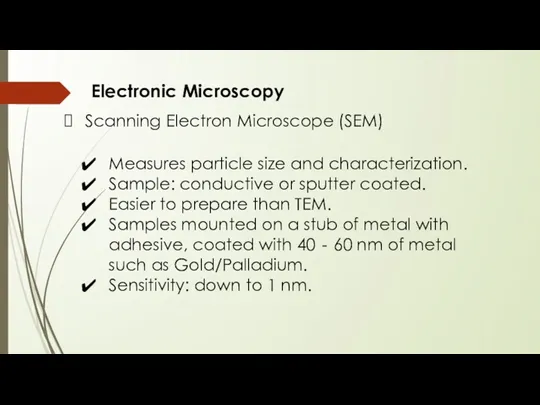 Electronic Microscopy Scanning Electron Microscope (SEM) Measures particle size and