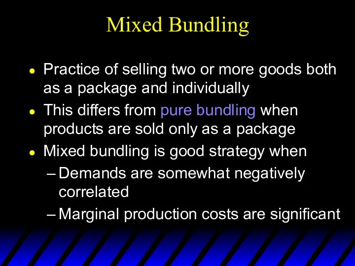 Mixed Bundling Practice of selling two or more goods both as a package