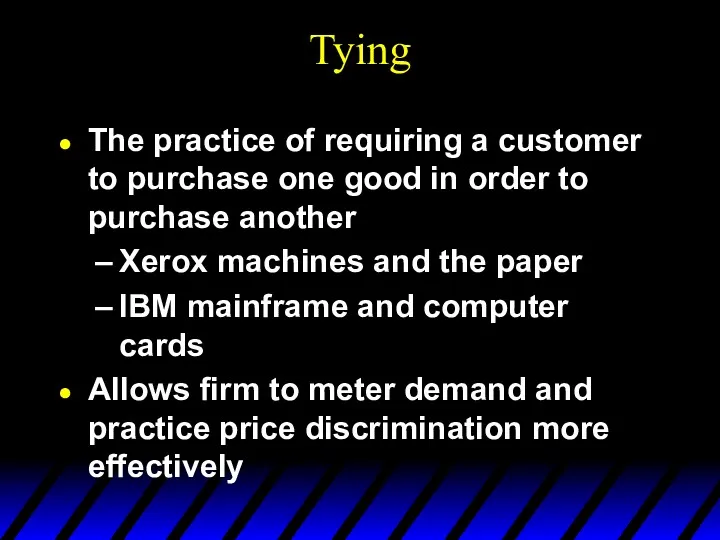 Tying The practice of requiring a customer to purchase one good in order