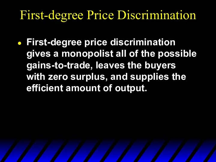First-degree Price Discrimination First-degree price discrimination gives a monopolist all of the possible