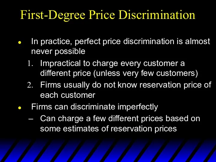 First-Degree Price Discrimination In practice, perfect price discrimination is almost never possible Impractical