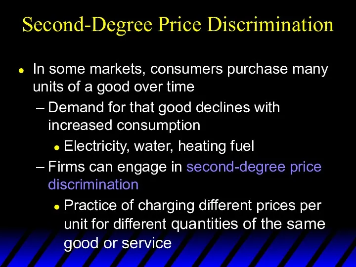 Second-Degree Price Discrimination In some markets, consumers purchase many units of a good