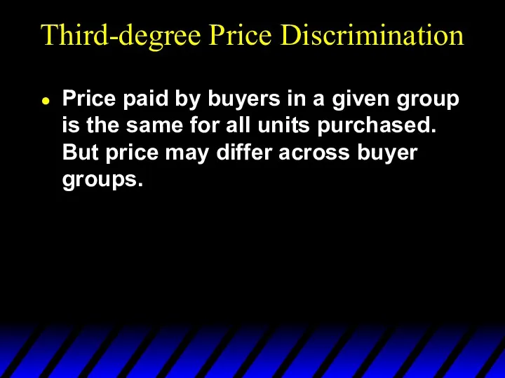 Third-degree Price Discrimination Price paid by buyers in a given group is the