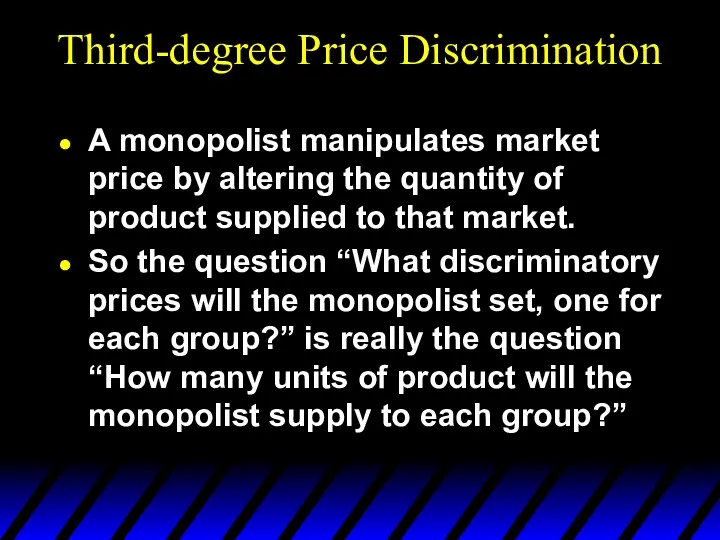 Third-degree Price Discrimination A monopolist manipulates market price by altering the quantity of