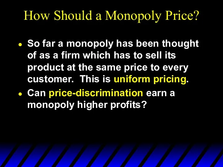 How Should a Monopoly Price? So far a monopoly has
