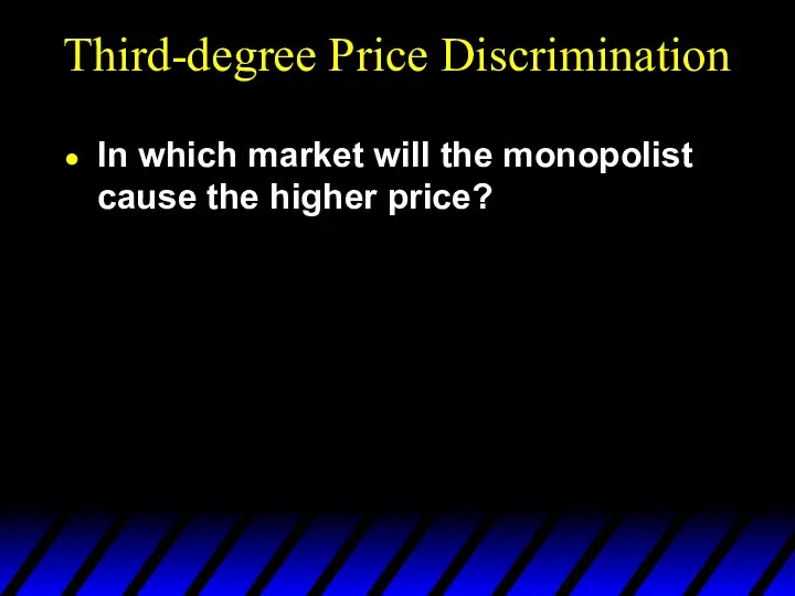 Third-degree Price Discrimination In which market will the monopolist cause the higher price?