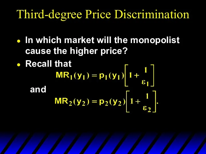 Third-degree Price Discrimination In which market will the monopolist cause the higher price? Recall that and
