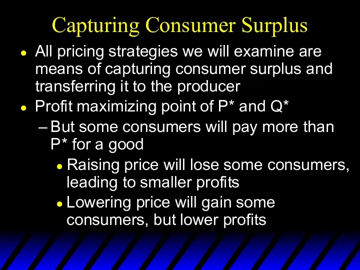 Capturing Consumer Surplus All pricing strategies we will examine are