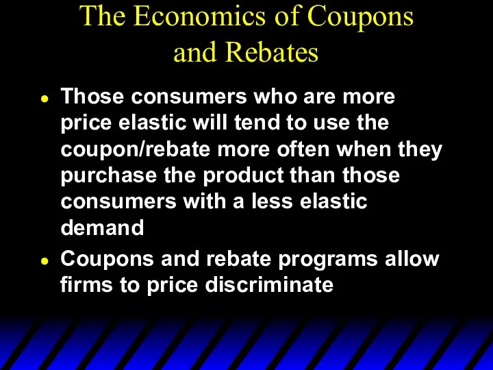 The Economics of Coupons and Rebates Those consumers who are more price elastic