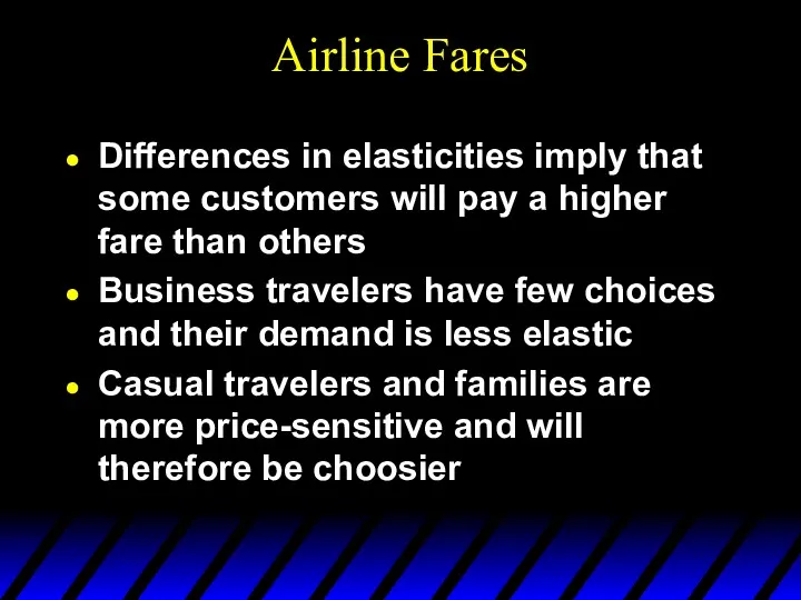 Airline Fares Differences in elasticities imply that some customers will pay a higher