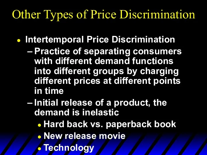 Other Types of Price Discrimination Intertemporal Price Discrimination Practice of separating consumers with