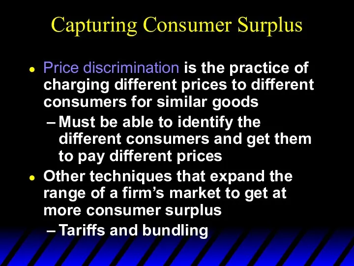 Capturing Consumer Surplus Price discrimination is the practice of charging different prices to