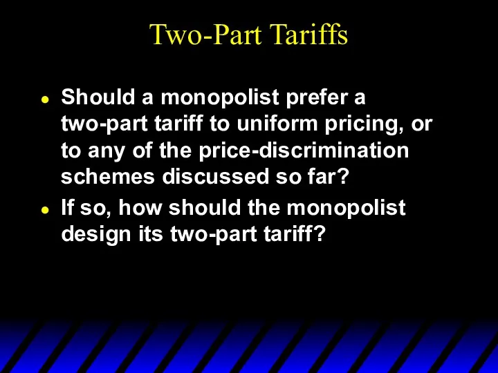 Two-Part Tariffs Should a monopolist prefer a two-part tariff to uniform pricing, or