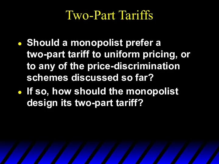 Two-Part Tariffs Should a monopolist prefer a two-part tariff to