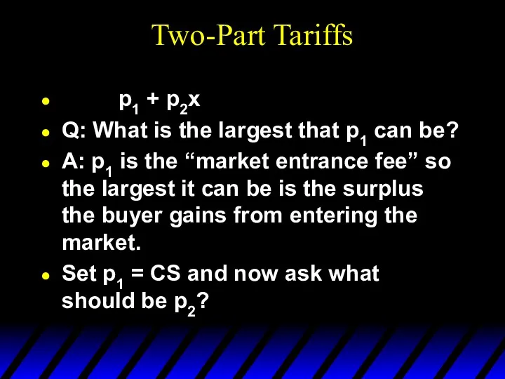 Two-Part Tariffs p1 + p2x Q: What is the largest that p1 can