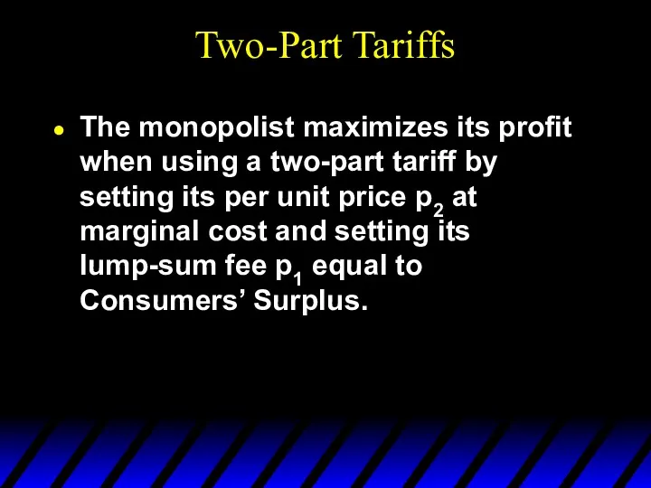 Two-Part Tariffs The monopolist maximizes its profit when using a two-part tariff by
