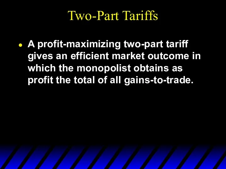 Two-Part Tariffs A profit-maximizing two-part tariff gives an efficient market outcome in which